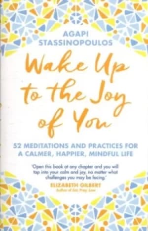 Wake up to the joy of you by Agapi Stassinopoulos