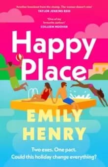 Happy Place : The new fake dating, second chance romance novel from the Tiktok sensation and Sunday Times bestselling author of Beach Read and Book Lo