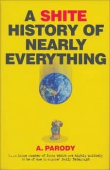 A Shite History of Nearly Everything by A. Parody Book