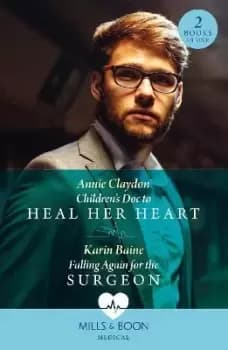 Children's Doc To Heal Her Heart / Falling Again For by Annie Claydon