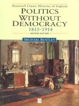 Politics Without Democracy 1815-1914 by Michael Bentley Paperback