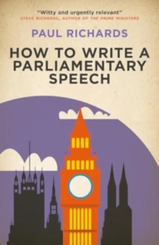 How to Write a Parliamentary Speech : A practical guide for politicians and speechwriters Paperback / softback