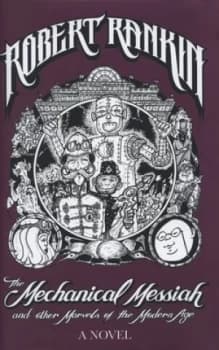 The Mechanical Messiah and Other Marvels of the Modern Age by Robert Rankin Hardback