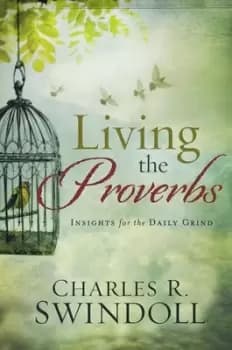 Living the Proverbs by Charles R Swindoll