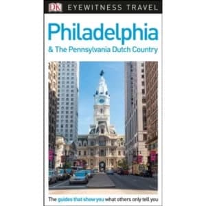 DK Eyewitness Travel Guide Philadelphia and the Pennsylvania Dutch Country