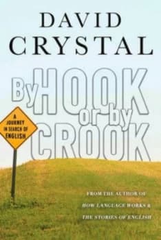By Hook or by Crooka Journey in Search of English by David Crystal Hardback