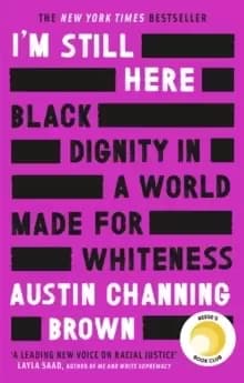 I'm Still Here: Black Dignity in a World Made for Whiteness : A bestselling Reese's Book Club pick by 'a leading voice on racial justice' LAYLA SAAD,