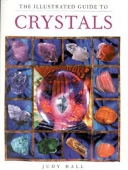 The Illustrated Guide to Crystals by Judy Hall Book