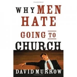 Why Men Hate Going to Church by David Murrow Paperback