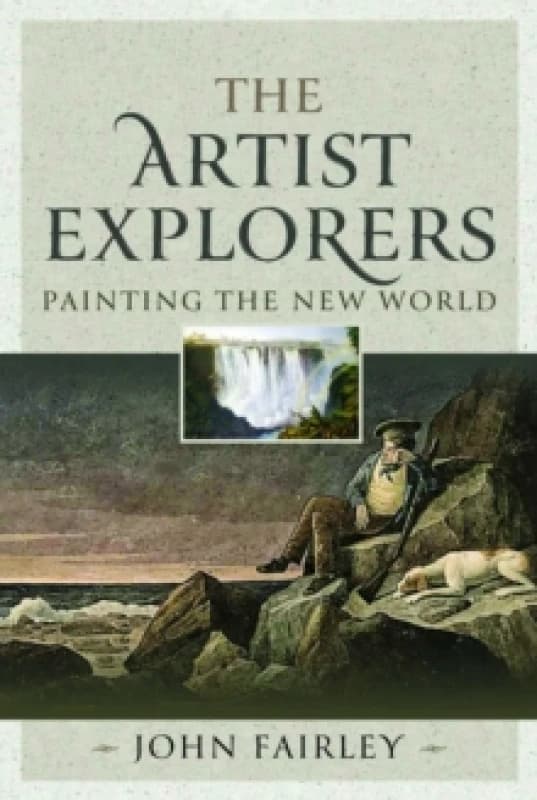 The Artist Explorers : Painting The New World Hardback
