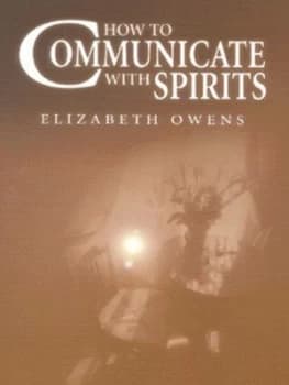 How to Communicate with Spirits by Elizabeth Owens Book