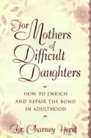 for mothers of difficult daughters how to enrich and repair the bond in adu