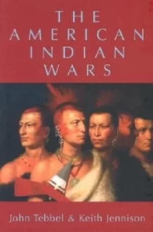 The American Indian wars by John Tebbel