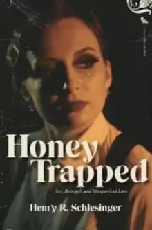 Honey Trapped : Sex, Betrayal, and Weaponized Love