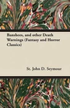 Banshees and Other Death Warnings fantasy and Horror Classics by St. John D Seymour Paperback