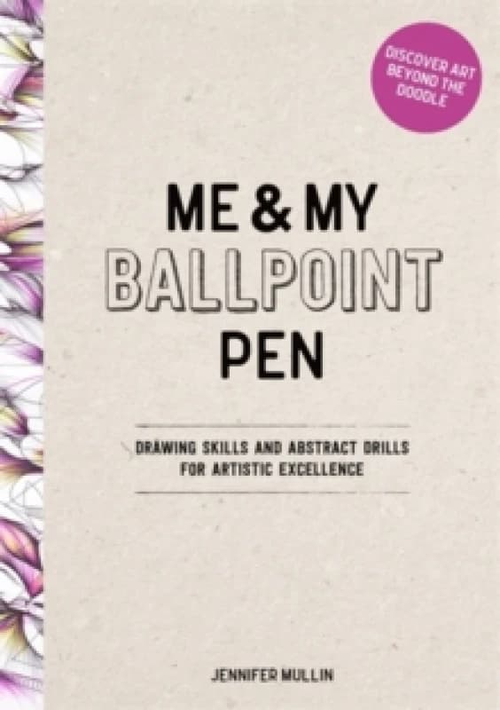 Me and My Ballpoint Pen: Discover Art Beyond the Doodle : Drawing Skills and Abstract Drills for Artistic Excellence Hardback