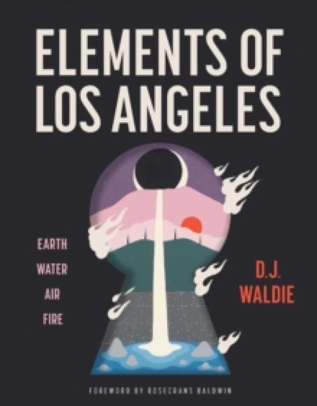 Elements of Los Angeles : Essays on Earth, Water, Air, and Fire Hardback