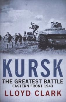 Kursk by Lloyd Clark Hardback