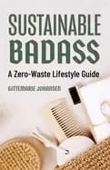 sustainable badass a zero waste lifestyle guide sustainable at home eco fr