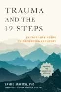 trauma and the 12 steps revised and expanded an inclusive guide to enhancin