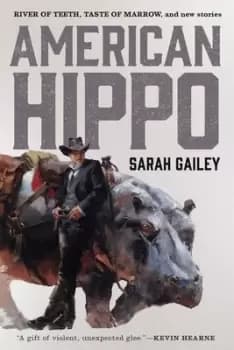 American hippo by Sarah Gailey