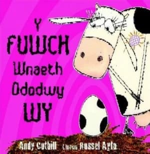 Y Fuwch Wnaeth Ddodwy Wy by Andy Cutbill Book