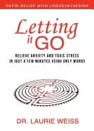 letting it go relieve anxiety and toxic stress in just a few minutes using