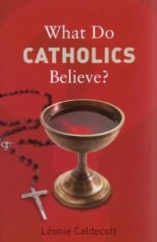 What Do Catholics Believe by Lonie Caldecott Paperback