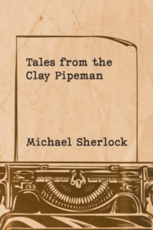 Tales from the Clay Pipeman. Paperback. By Michael Sherlock Books
