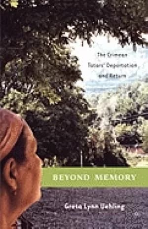 beyond memory the crimean tatars deportation and return