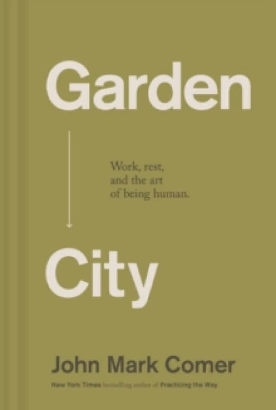 Garden City : Work, Rest, and the Art of Being Human. Hardback