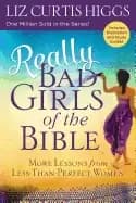 really bad girls of the bible more lessons from less than pe
