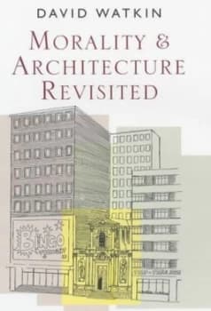 Morality and Architecture Revisited by D Watkin Paperback