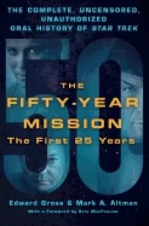fifty year mission the complete uncensored unauthorized oral history of sta