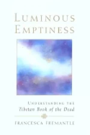 luminous emptiness a guide to the tibetan book of the dead