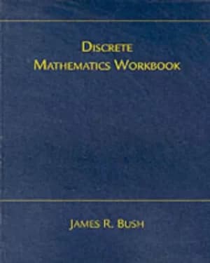 Discrete Math Workbook by James R Bush