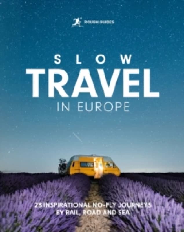 Rough Guides Slow Travel in Europe : 28 Inspirational No-Fly Journeys by Rail, Road and Sea Paperback / softback