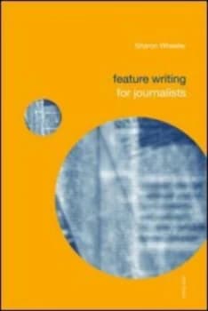 Feature Writing for Journalists by Sharon Wheeler Paperback