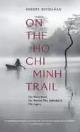on the ho chi minh trail the blood road the women who defended it the lega