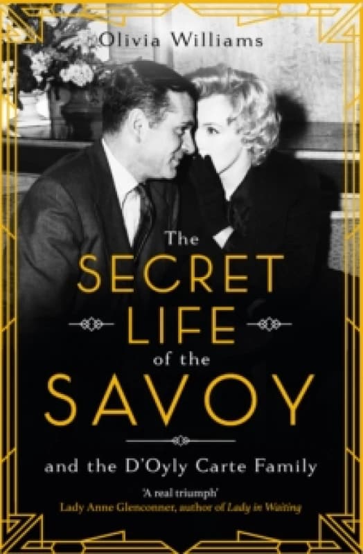 The Secret Life of the Savoy : and the D'Oyly Carte family Paperback / softback