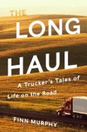 long haul a truckers tales of life on the road