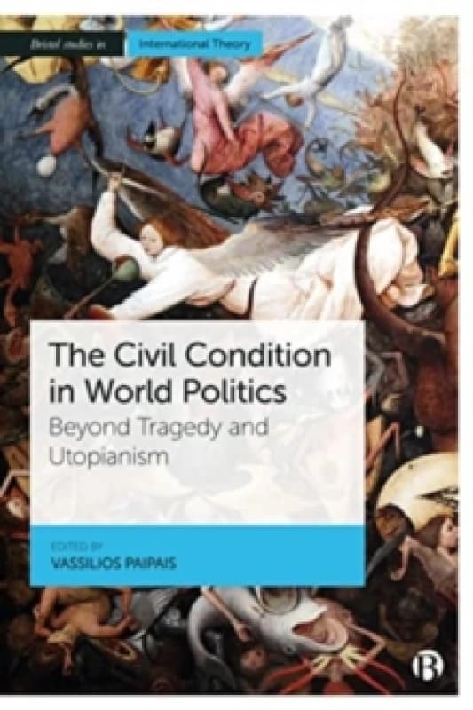 The Civil Condition in World Politics : Beyond Tragedy and Utopianism Paperback / softback