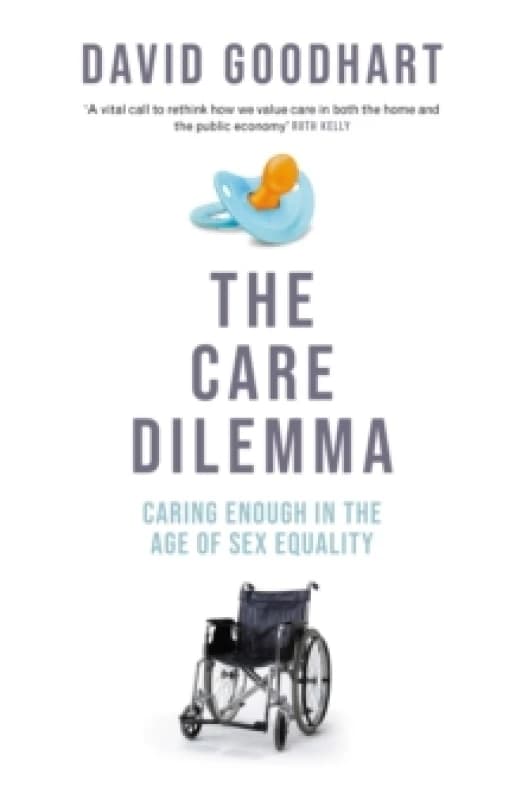 The Care Dilemma : Freedom, Family and Fertility (FT BOOK OF THE YEAR) Hardback