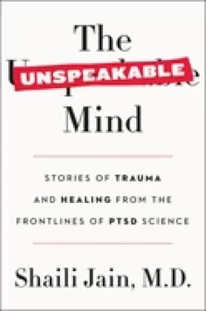 unspeakable mind stories of trauma and healing from the frontlines of ptsd
