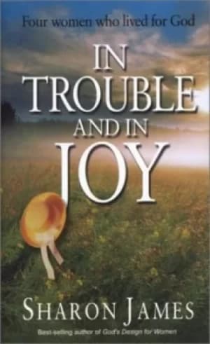 In trouble and in joy by Sharon James