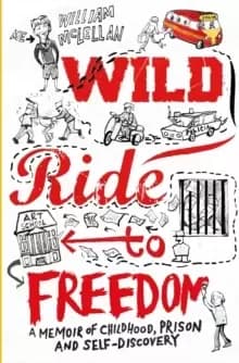 Wild Ride to Freedom : A Memoir of Childhood, Prison and Self-Discovery