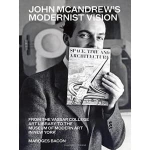John McAndrew's Modernist Vision From the Vassar College Art Library to the Museum of Modern Art in New York Hardback...