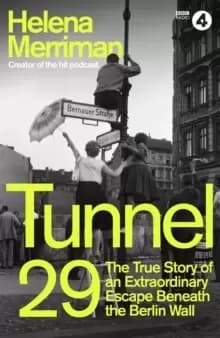 Tunnel 29 : Love, Espionage and Betrayal: the True Story of an Extraordinary Escape Beneath the Berlin Wall