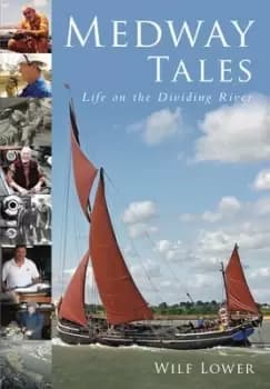 Medway tales by Wilf Lower