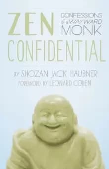 Zen Confidential : Confessions of a Wayward Monk
